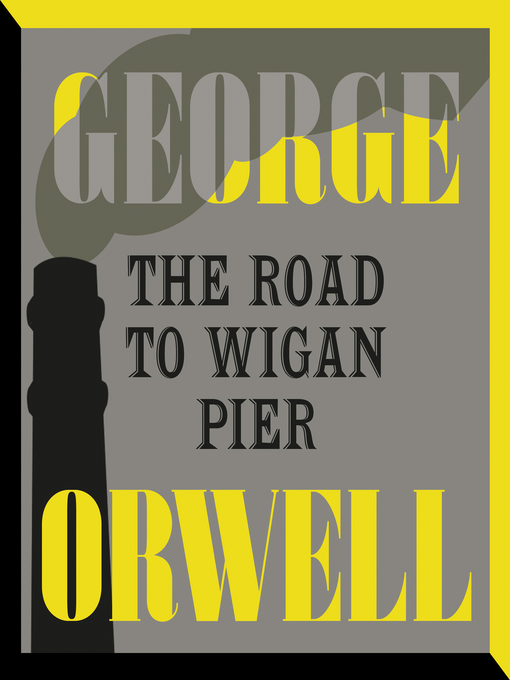 Title details for The Road to Wigan Pier by George Orwell - Wait list